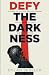 Defy the Darkness by Dylan J Sessler Defy the Darkness by Dylan J Sessler