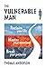 The Vulnerable Man: Break your patterns. Master your emotions. Reclaim your life.