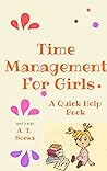 Time Management for Girls - A Quick Help Book by A.T. Sorsa