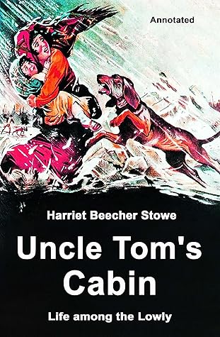 Uncle Tom's Cabin by Harriet Beecher Stowe: The Famous Anti Slavery Novel (Annotated)