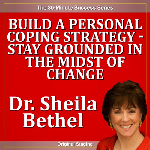 Build a Personal Coping Strategy - Stay Grounded in the Midst of Change