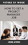Book cover for How To Get a Project Manager Job: Future of Work