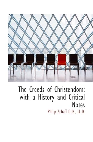 The Creeds of Christendom: with a History and Critical Notes