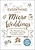 The Everything Guide to Micro Weddings by Katie Martin The Everything Guide to Micro Weddings by Katie Martin