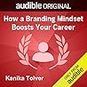 How a Branding Mindset Boosts Your Career by Kanika Tolver