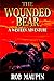The Wounded Bear by Rob Maupin