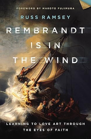 Rembrandt Is in the Wind: Learning to Love Art through the Eyes of Faith