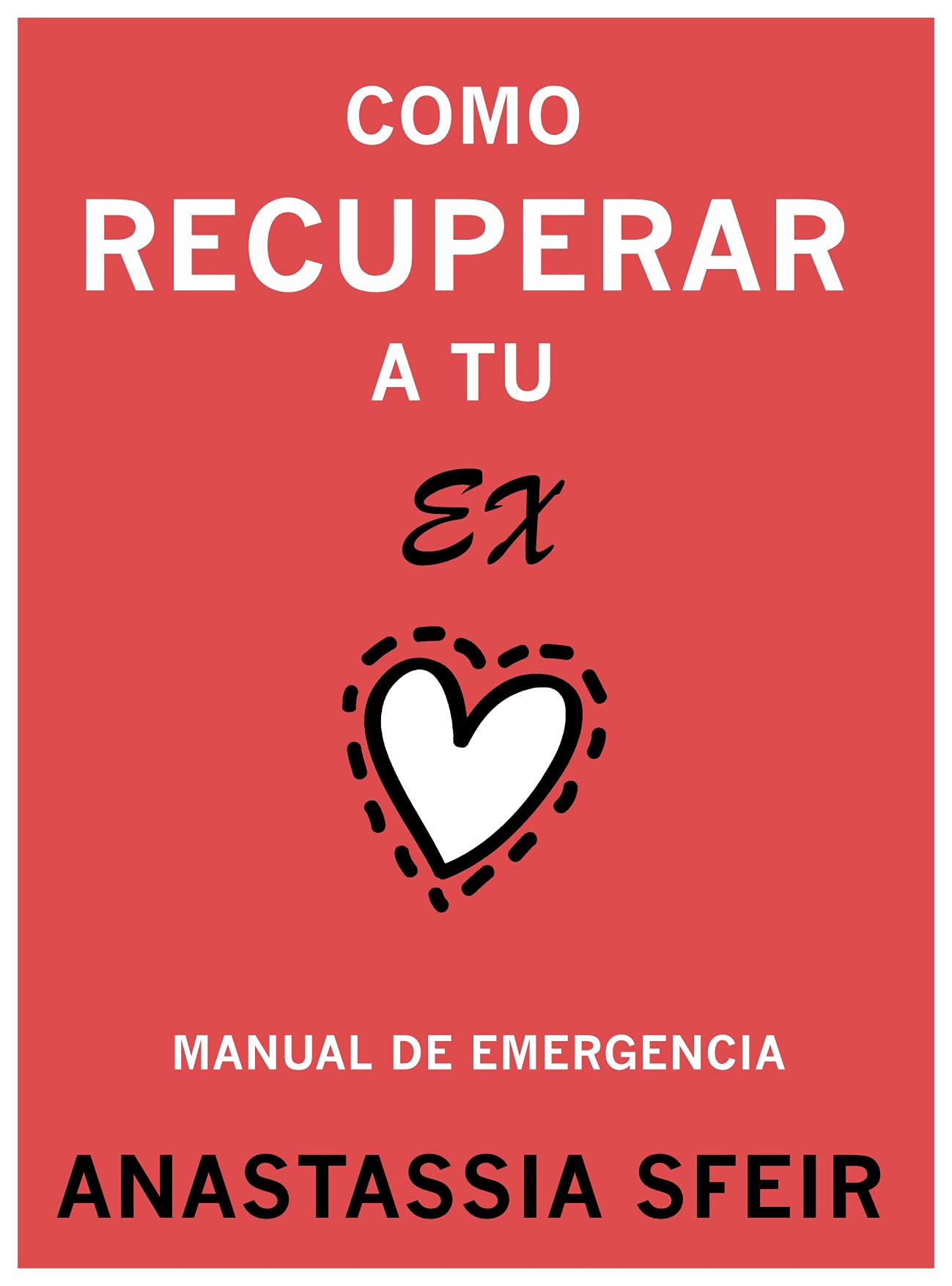 Como Recuperar a Tu Ex: Manual de Emergencia (Manuales de Emergencia) (Spanish Edition)