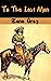 To The Last Man illustrated: A Story of the Pleasant Valley War (Western Classic): The Mysterious Rider, Valley War & Desert Gold (Adventure Trilogy)