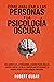 Cómo analizar a las personas y la psicología oscura: Guía secreta de la persuasión,la guerra psicológica,el control mental,la PNL,el comportamiento ... la Inteligencia Emocional) (Spanish Edition)