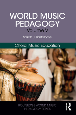 World Music Pedagogy, Volume V: Choral Music Education