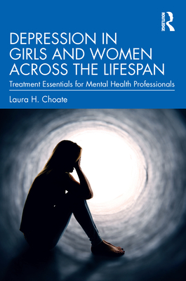 Depression in Girls and Women Across the Lifespan: Treatment Essentials for Mental Health Professionals