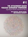 The Attachment-Based Focused Genogram Workbook: Expanding the Realms of Attachment Theory