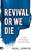 Revival or We Die: A Great Awakening is Our Only Hope