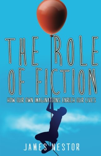 The Role of Fiction: How Our Own Imaginations Enrich Our Lives