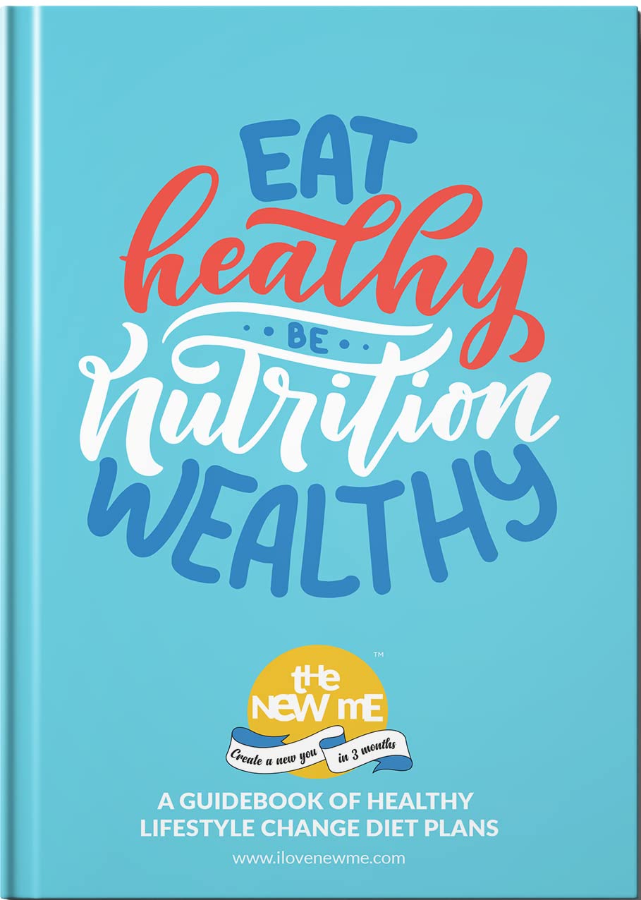 Eat Healthy Be Nutrition Wealthy: A Guidebook of Healthy Lifestyle Change Diet Plans