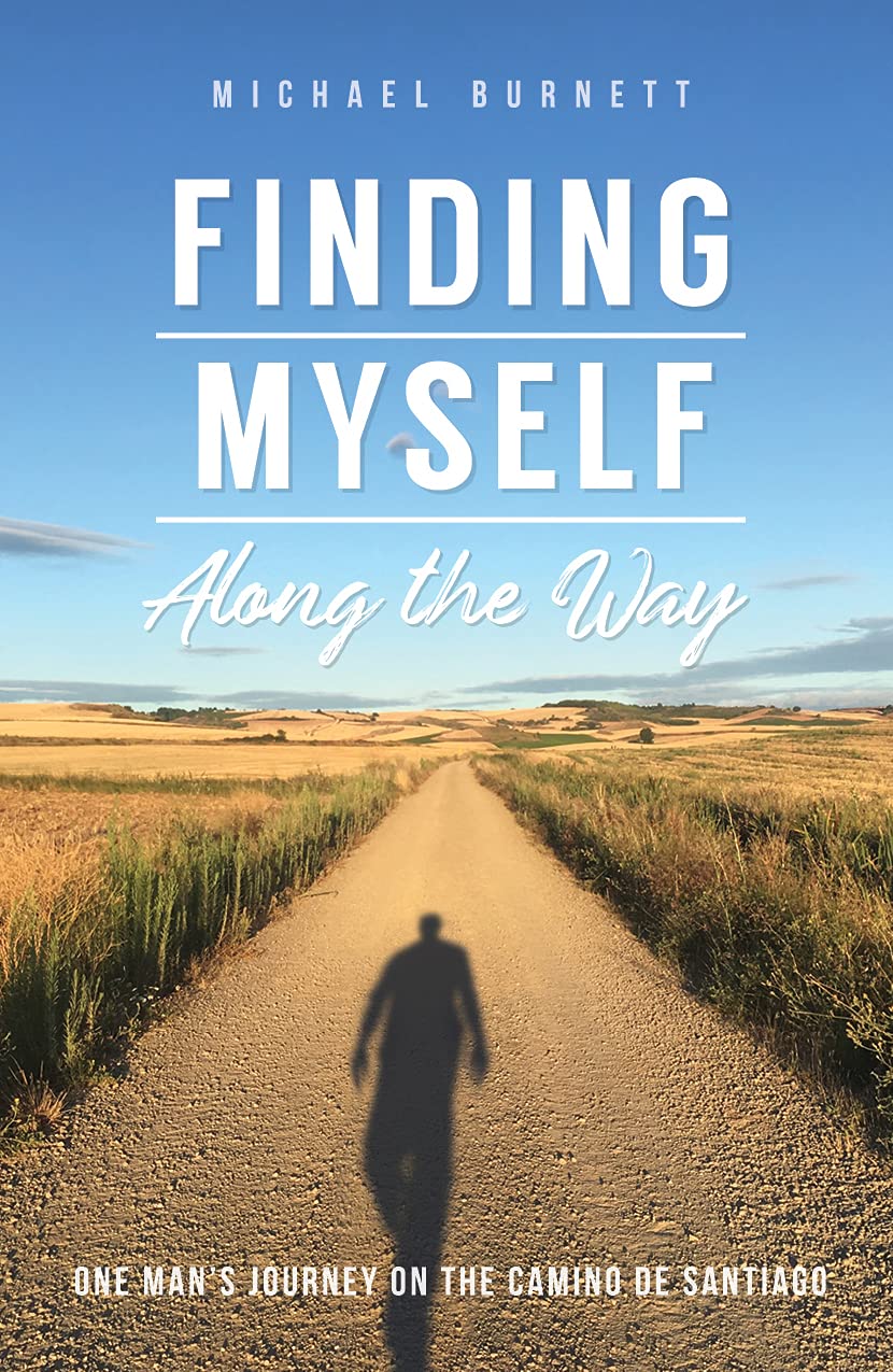 Finding Myself Along the Way: One Man's Journey on the Camino de Santiago (Kindle Edition)