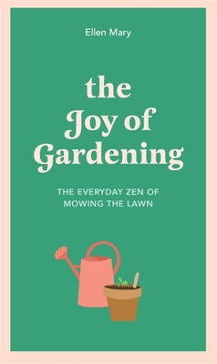 The Joy of Gardening: The Everyday Zen of Mowing the Lawn (Hardcover)