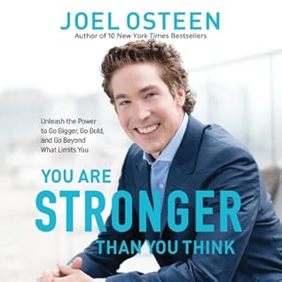 You Are Stronger than You Think: Unleash the Power to Go Bigger, Go Bold, and Go Beyond What Limits You