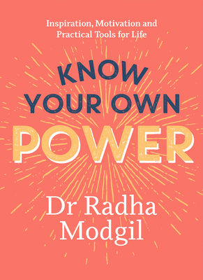 Know Your Own Power: Inspiration, Motivation and Practical Tools For Life