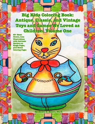 Big Kids Coloring Book: Classic, Vintage, and Antique Toys and Games We Loved: 50+ Simple, Hand-Drawn, Line Drawings with Journaling Memory Prompts, Vol. 1 (Big Kids Coloring Books)