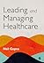 Leading and Managing Healthcare by Neil Gopee