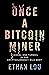 Once a Bitcoin Miner: Scandal and Turmoil in the Cryptocurrency Wild West