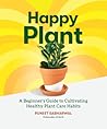 Happy Plant: A Beginner's Guide to Cultivating Healthy Plant Care Habits