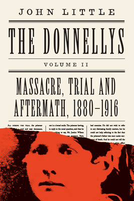 The Donnellys: Massacre, Trial and Aftermath, 1880–1916 (The Comprehensive Donnellys)