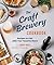 The Craft Brewery Cookbook Recipes To Pair With Your Favorite Beers by John Holl