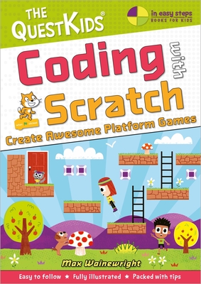 Coding with Scratch - Create Awesome Platform Games: A new title in The QuestKids children's series (In Easy Steps - The QuestKids)