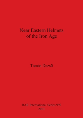 Near Eastern Helmets of the Iron Age (BAR International)