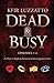 DEAD & BUSY - Episodes 1-4