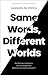 Same Words, Different World...