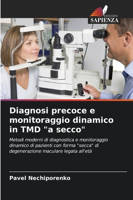 Diagnosi precoce e monitoraggio dinamico in TMD "a secco": Metodi moderni di diagnostica e monitoraggio dinamico di pazienti con forma "secca" di ... maculare legata all'età (Italian Edition)