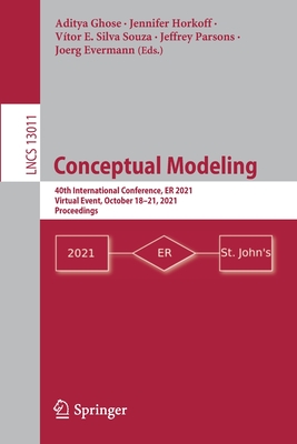 Conceptual Modeling: 40th International Conference, ER 2021, Virtual Event, October 18–21, 2021, Proceedings (Information Systems and Applications, incl. Internet/Web, and HCI)