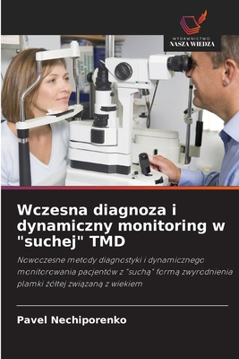 Wczesna diagnoza i dynamiczny monitoring w "suchej" TMD: Nowoczesne metody diagnostyki i dynamicznego monitorowania pacjentów z "suchą" formą ... żółtej związaną z wiekiem (Polish Edition)