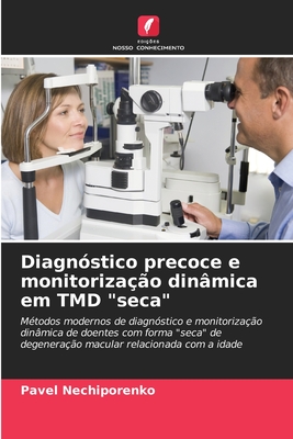 Diagnóstico precoce e monitorização dinâmica em TMD "seca": Métodos modernos de diagnóstico e monitorização dinâmica de doentes com forma "seca" de ... relacionada com a idade (Portuguese Edition)