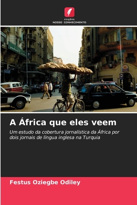 A África que eles veem: Um estudo da cobertura jornalística da África por dois jornais de língua inglesa na Turquia (Portuguese Edition)