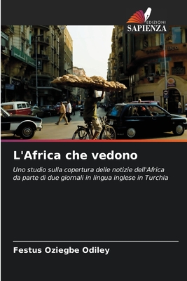 L'Africa che vedono: Uno studio sulla copertura delle notizie dell'Africa da parte di due giornali in lingua inglese in Turchia (Italian Edition)