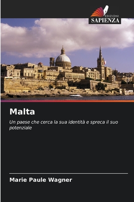 Malta: Un paese che cerca la sua identità e spreca il suo potenziale (Italian Edition)