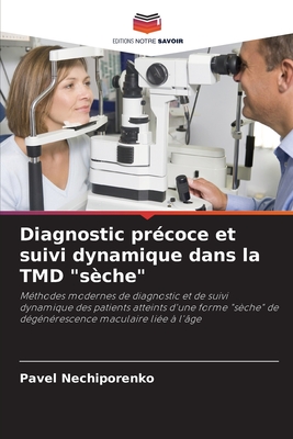 Diagnostic précoce et suivi dynamique dans la TMD "sèche": Méthodes modernes de diagnostic et de suivi dynamique des patients atteints d'une forme ... maculaire liée à l'âge (French Edition)