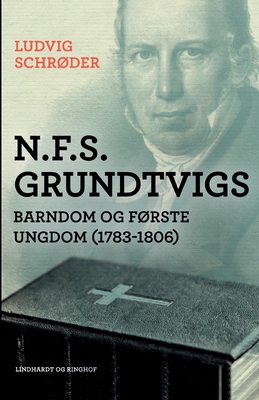 N.F.S. Grundtvigs barndom og første ungdom (1783-1806) (Danish Edition)