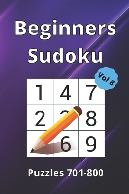 Beginner Sudoku: 100 Large Print Puzzle Book For All Ages.: Puzzles 701-800 / Volume 8