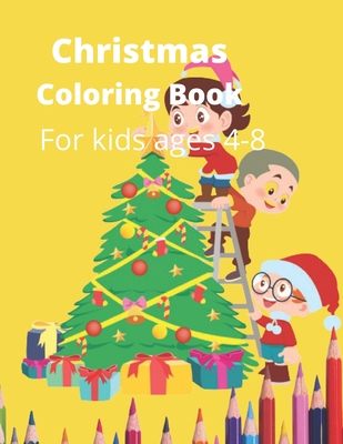 Christmas Coloring Book: A Holiday Coloring Book for Kids Ages 4 to 8