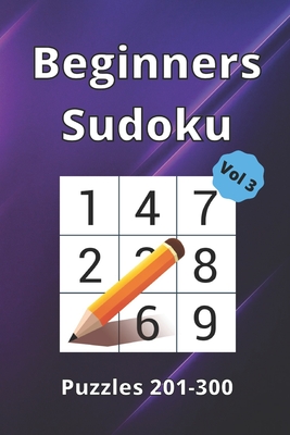 Beginner Sudoku: 100 Large Print Puzzle Book For All Ages.: Puzzles 201-300 / Volume 3