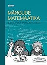 Mängude matemaatika. Sissejuhatus mänguteooriasse by Evald Übi