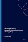 Dwelling Poetically: Educational Challenges in Heidegger’s Thinking of Poetry (Philosophy of Education, 94)