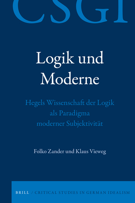 Logik Und Moderne: Hegels Wissenschaft Der Logik ALS Paradigma Moderner Subjektivit�t
