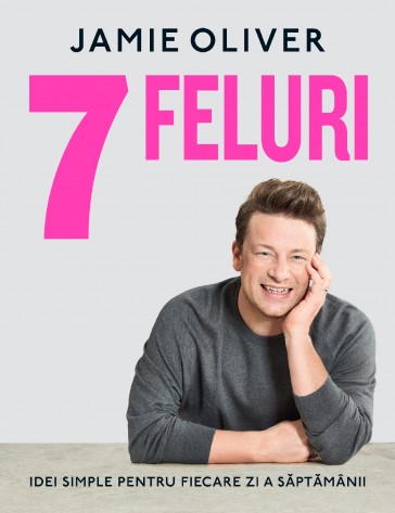 7 FELURI. Idei simple pentru fiecare zi a săptămânii